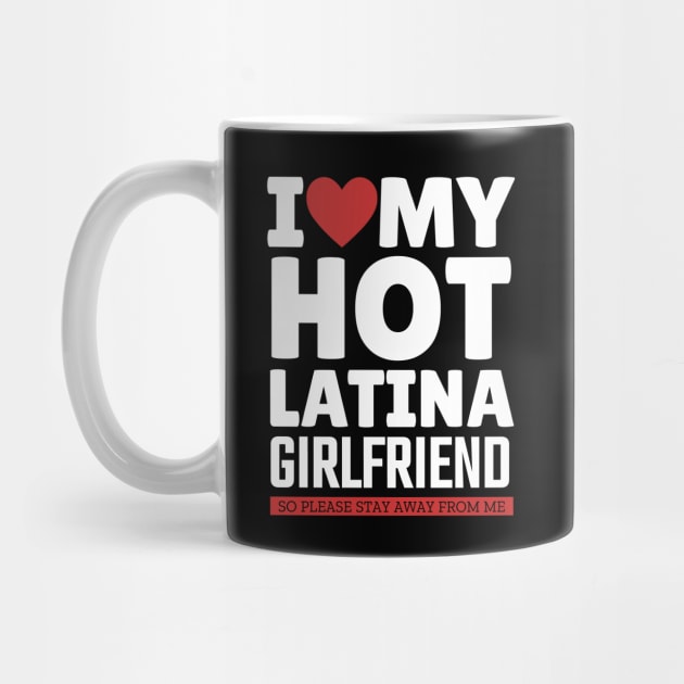 I Love My Hot Latina Girlfriend Funny Valentine Day Gifts fo Boyfriend by TheMjProduction